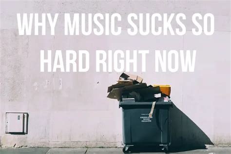 why does music suck now|10 Reasons Why Music Sucks So Hard Right Now .